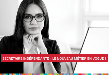 Secrétaire indépendante : ce que vous devez absolument savoir